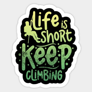 life is short keep climbing Sticker